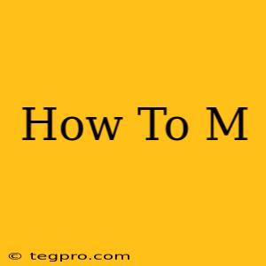 How To M