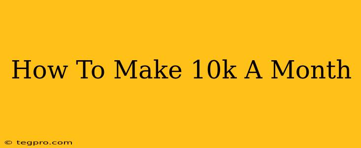 How To Make 10k A Month