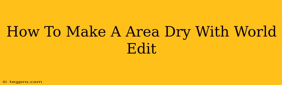 How To Make A Area Dry With World Edit