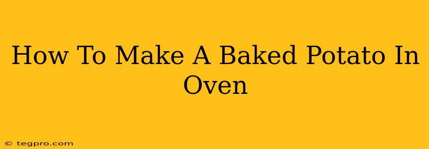 How To Make A Baked Potato In Oven