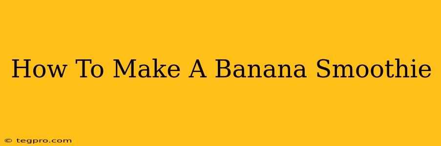 How To Make A Banana Smoothie