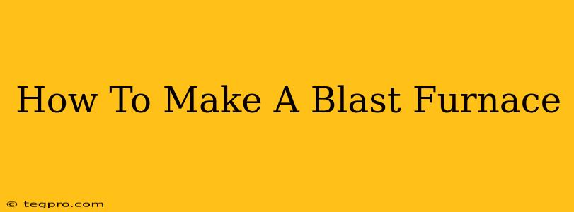 How To Make A Blast Furnace