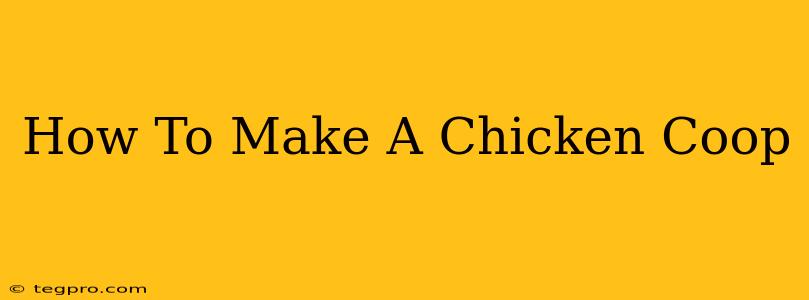 How To Make A Chicken Coop