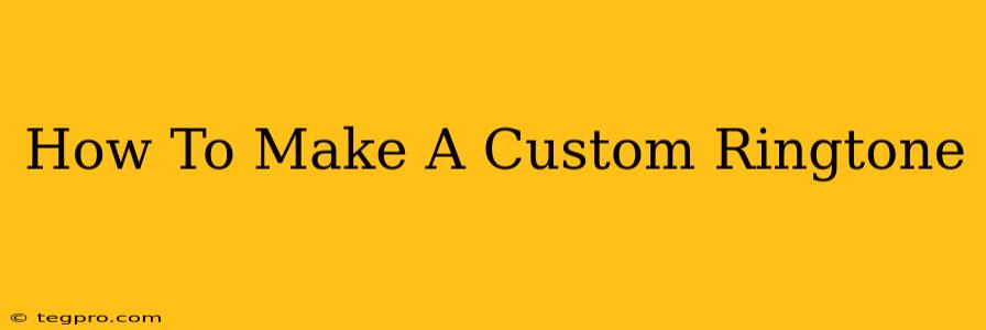 How To Make A Custom Ringtone