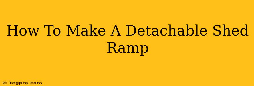 How To Make A Detachable Shed Ramp