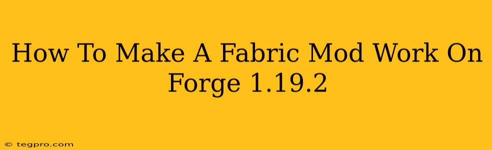 How To Make A Fabric Mod Work On Forge 1.19.2