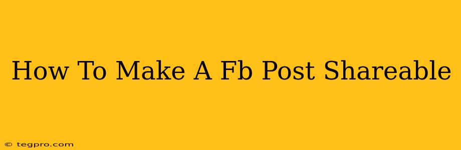 How To Make A Fb Post Shareable