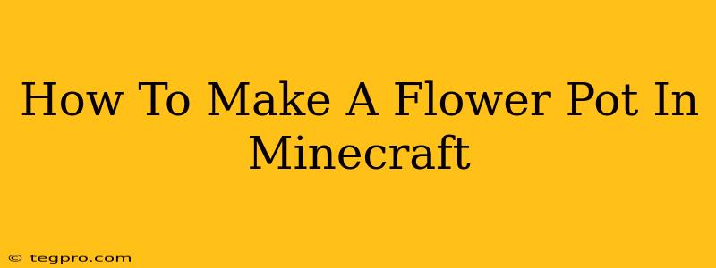 How To Make A Flower Pot In Minecraft