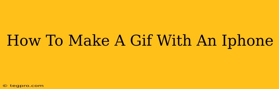 How To Make A Gif With An Iphone