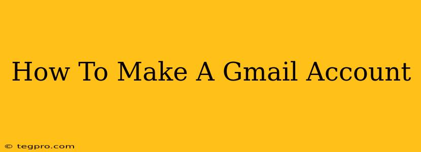 How To Make A Gmail Account