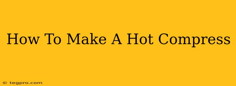 How To Make A Hot Compress