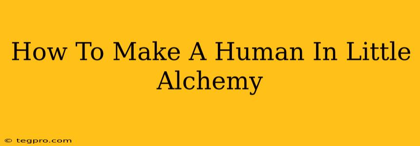 How To Make A Human In Little Alchemy