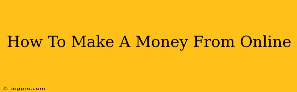 How To Make A Money From Online