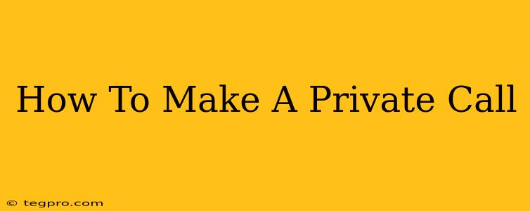 How To Make A Private Call