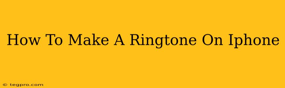 How To Make A Ringtone On Iphone