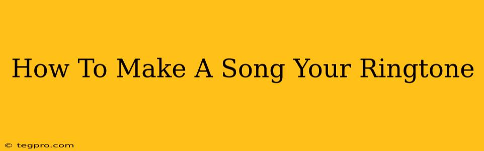 How To Make A Song Your Ringtone