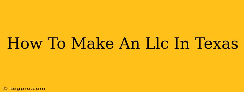 How To Make An Llc In Texas