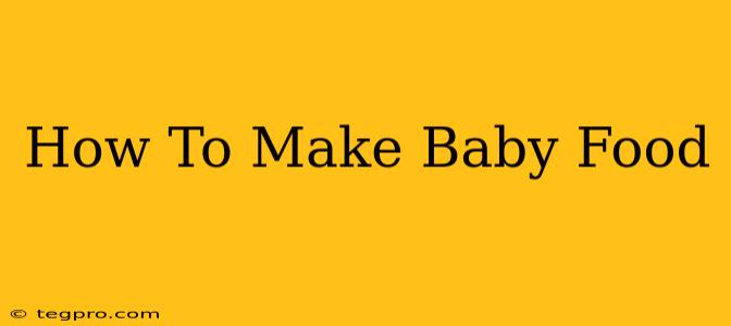 How To Make Baby Food