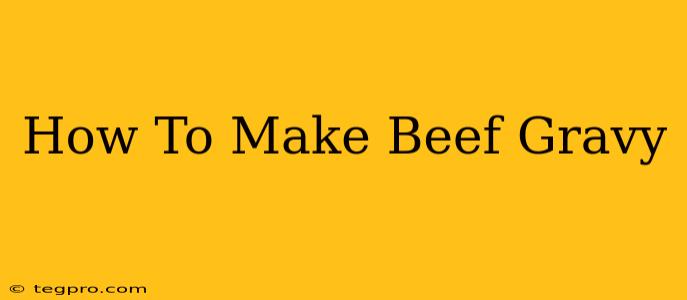 How To Make Beef Gravy