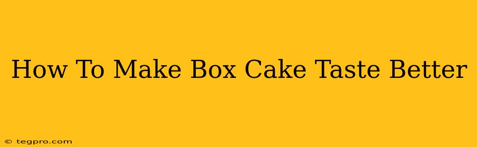 How To Make Box Cake Taste Better