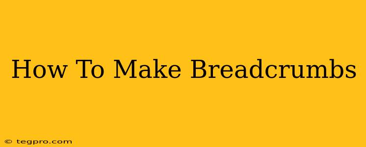 How To Make Breadcrumbs