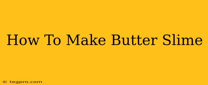 How To Make Butter Slime