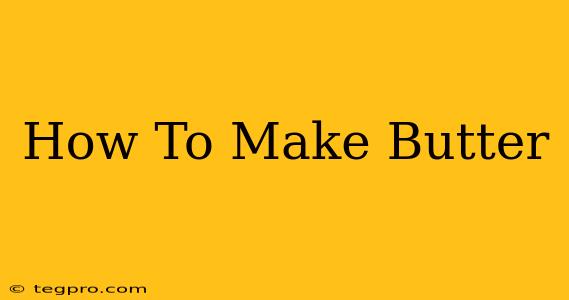 How To Make Butter