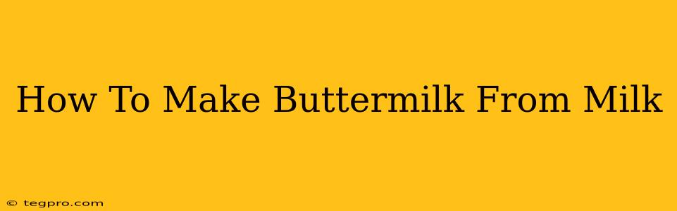 How To Make Buttermilk From Milk