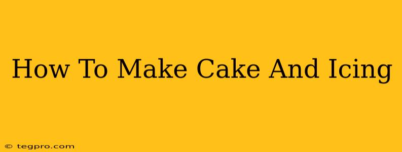 How To Make Cake And Icing