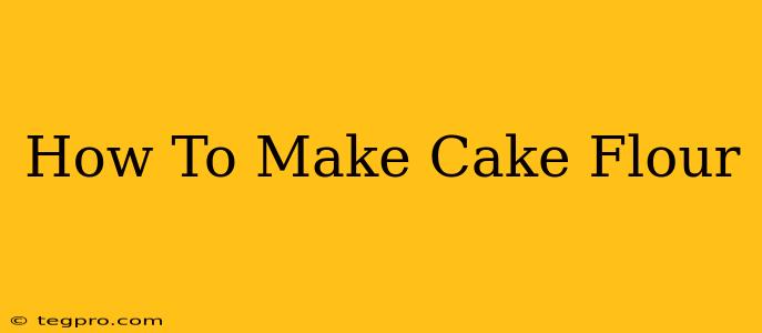 How To Make Cake Flour