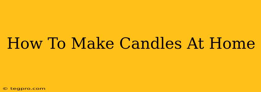 How To Make Candles At Home