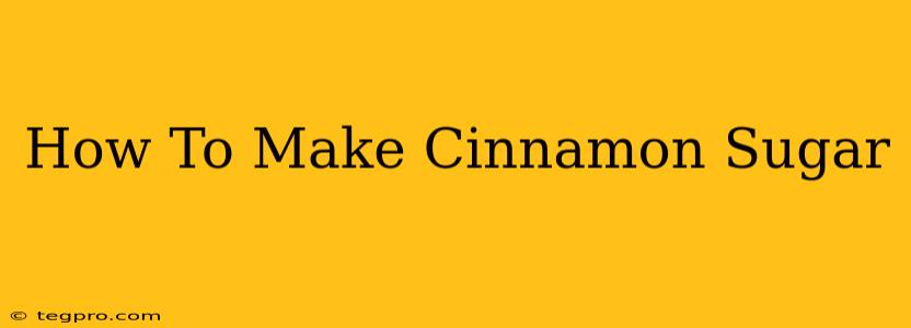 How To Make Cinnamon Sugar