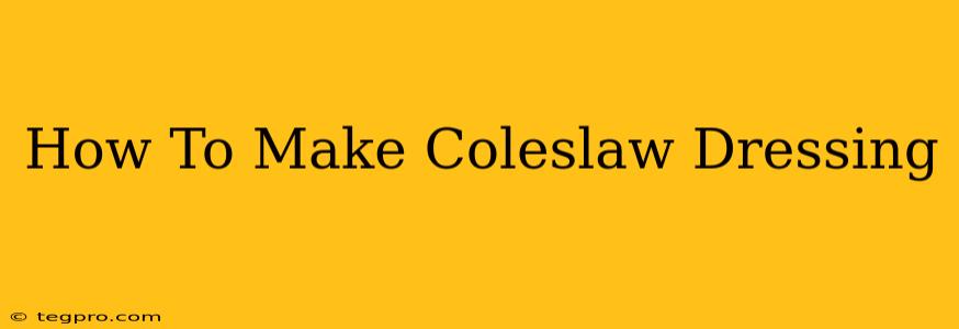 How To Make Coleslaw Dressing