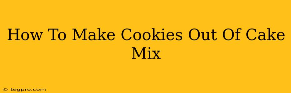 How To Make Cookies Out Of Cake Mix