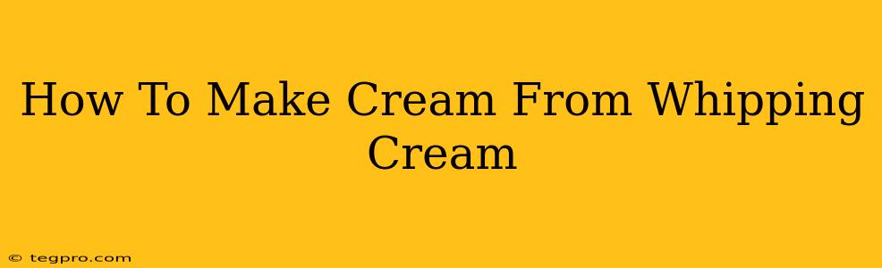 How To Make Cream From Whipping Cream