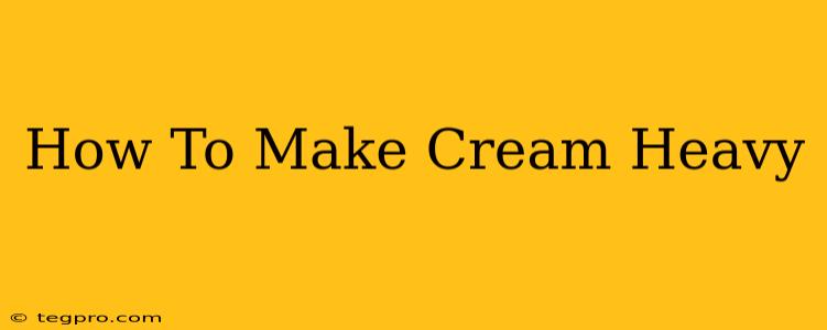 How To Make Cream Heavy