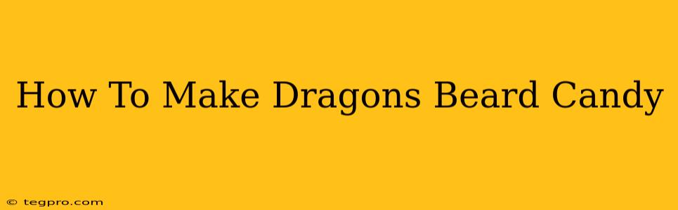 How To Make Dragons Beard Candy