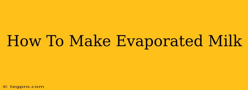 How To Make Evaporated Milk