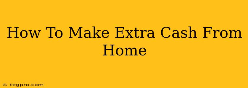 How To Make Extra Cash From Home