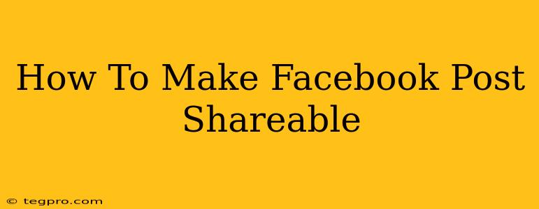 How To Make Facebook Post Shareable