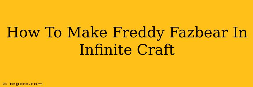 How To Make Freddy Fazbear In Infinite Craft