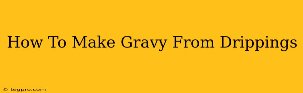 How To Make Gravy From Drippings