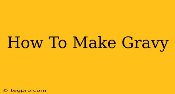 How To Make Gravy