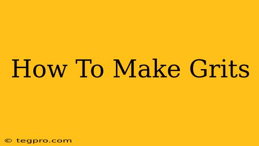 How To Make Grits