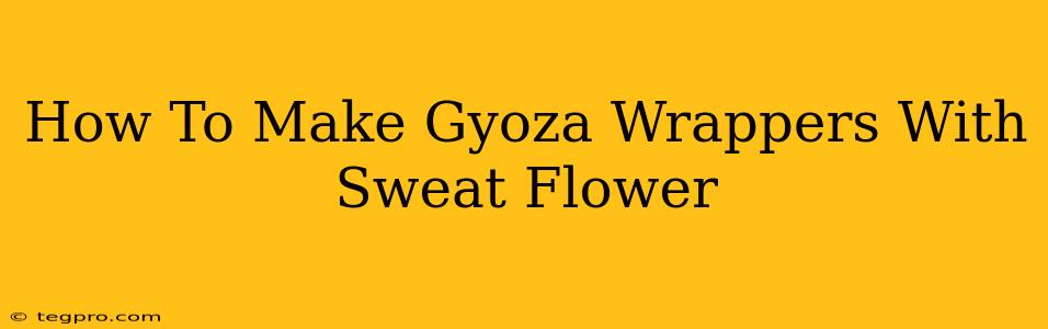 How To Make Gyoza Wrappers With Sweat Flower