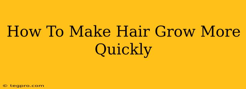 How To Make Hair Grow More Quickly