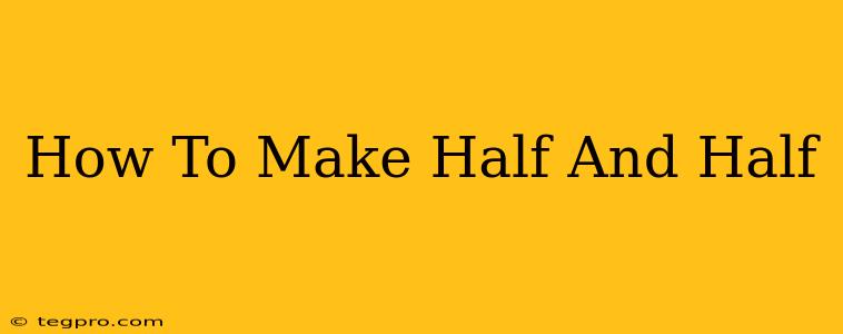 How To Make Half And Half