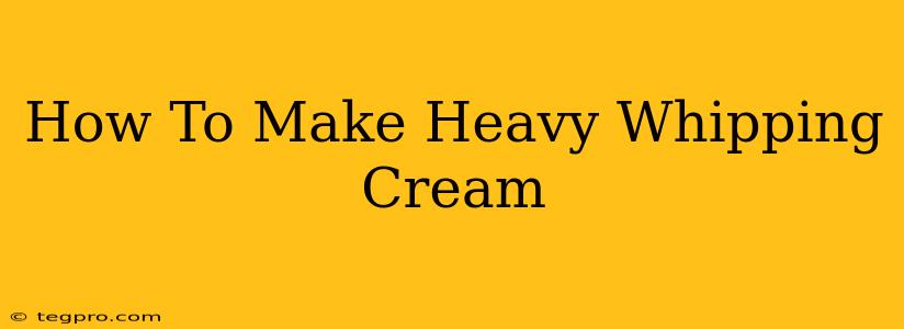 How To Make Heavy Whipping Cream