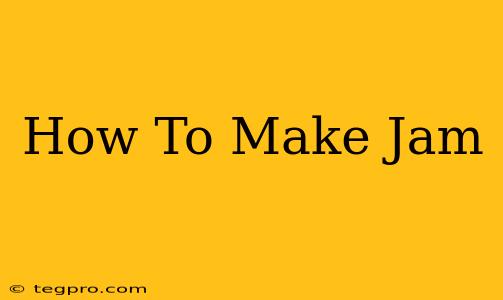 How To Make Jam