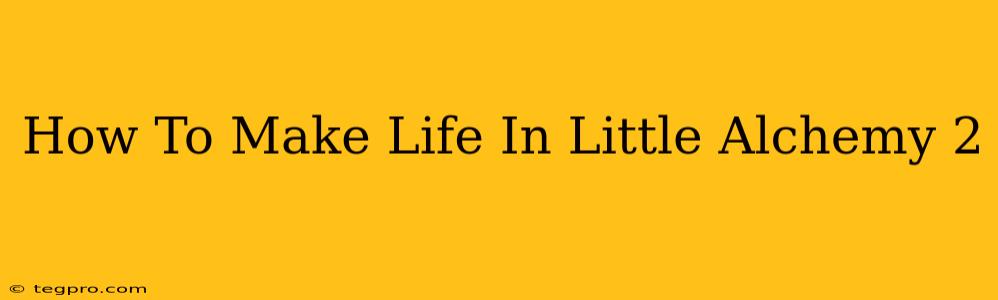 How To Make Life In Little Alchemy 2